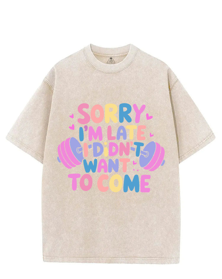 SORRY I'M LATE I DIDN'T WANT TO COME VINTAGE GYM SHIRT