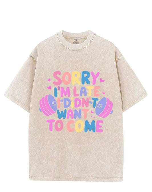 SORRY I'M LATE I DIDN'T WANT TO COME VINTAGE GYM SHIRT