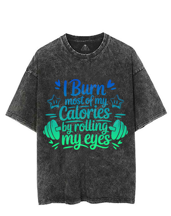 I BURN MOST OF MY CALORIES BY ROLLING MY EYES VINTAGE GYM SHIRT