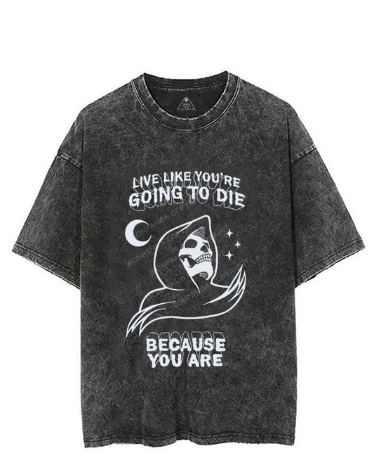 LIVE LIKE YOU'RE GOING TO DIE BECAUSE YOU ARE VINTAGE GYM SHIRT