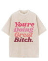 You're Doing Great Bitch VINTAGE GYM SHIRT