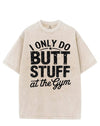 I ONLY DO BUTT STUFF AT THE GYM VINTAGE GYM SHIRT
