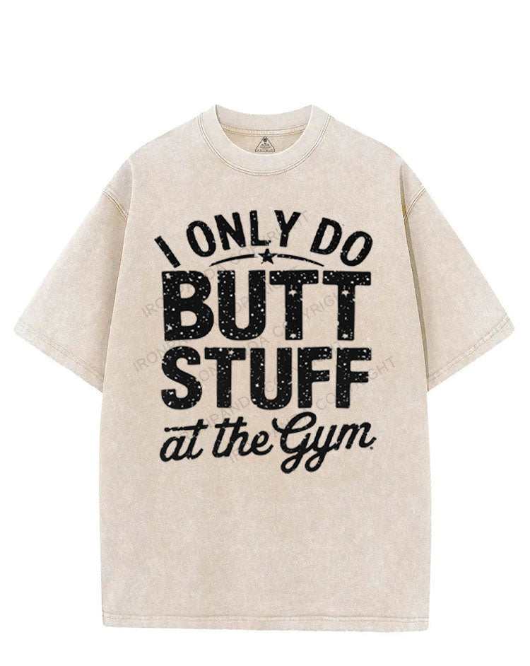 I ONLY DO BUTT STUFF AT THE GYM VINTAGE GYM SHIRT