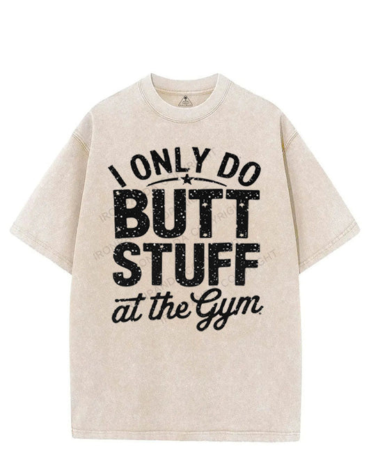 I ONLY DO BUTT STUFF AT THE GYM VINTAGE GYM SHIRT