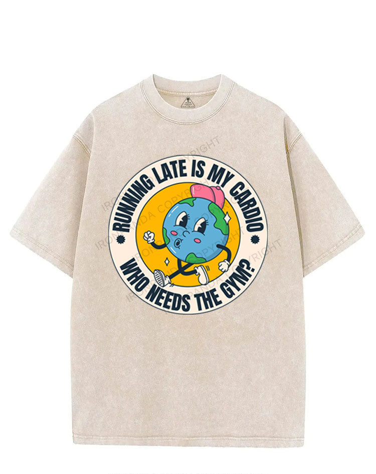 RUNNING LATE IS MY CARDIO WHO NEEDS THE GYM VINTAGE GYM SHIRT