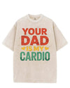 YOUR DAD IS MY CARDIO VINTAGE GYM SHIRT