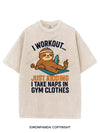 I WORKOUT... JUST KIDDING I TAKE NAPS IN GYM CLOTHES VINTAGE GYM SHIRT