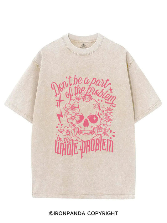 DON'T BE A PART OF THE PROBLEM BE THE WHOLE PROBLEM VINTAGE GYM SHIRT