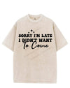 SORRY I'M LATE I DIDN'T WANT TO COME VINTAGE GYM SHIRT