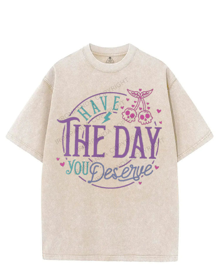 HAVE THE DAY YOU DESERVE VINTAGE GYM SHIRT