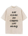 EAT CLEAN DO CARDIO LIFT HEAVY VINTAGE GYM SHIRT