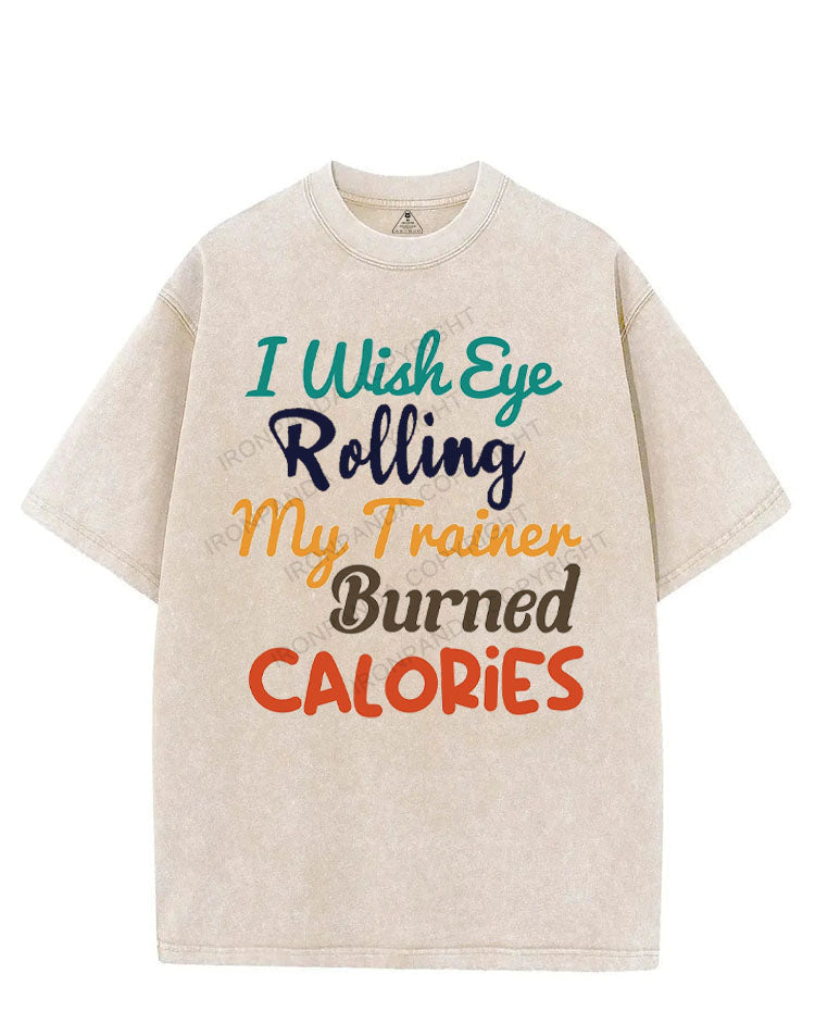 I WISH EYE ROLLING MY TRAINER BURNED CALORIES VINTAGE GYM SHIRT