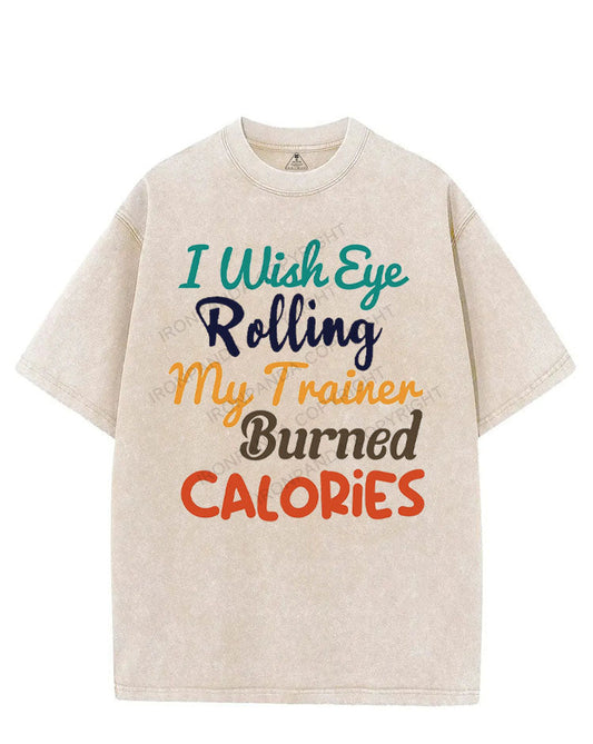 I WISH EYE ROLLING MY TRAINER BURNED CALORIES VINTAGE GYM SHIRT