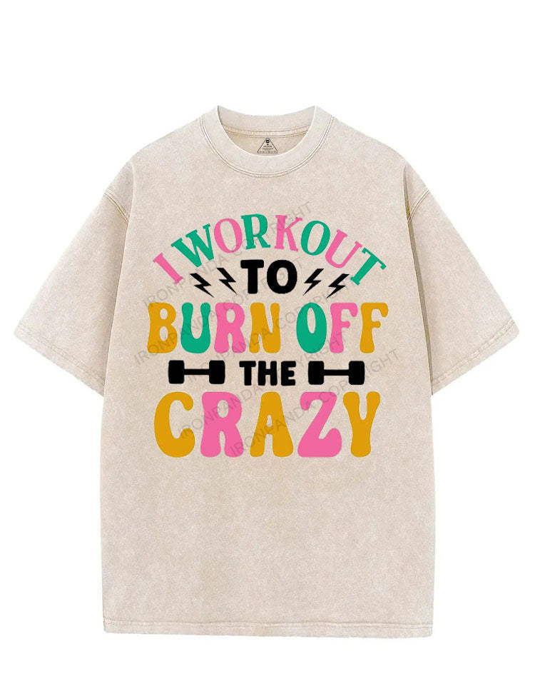 I WORKOUT TO BURN OFF THE CRAZY VINTAGE GYM SHIRT