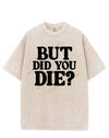 BUT DID YOU DIE? VINTAGE GYM SHIRT