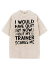 I WOULD HAVE QUIT BY NOW BUT MY TRAINER SCARES ME VINTAGE GYM SHIRT