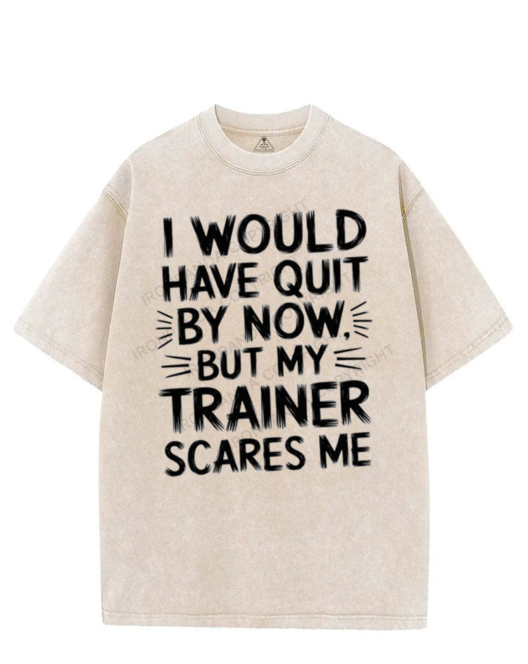 I WOULD HAVE QUIT BY NOW BUT MY TRAINER SCARES ME VINTAGE GYM SHIRT