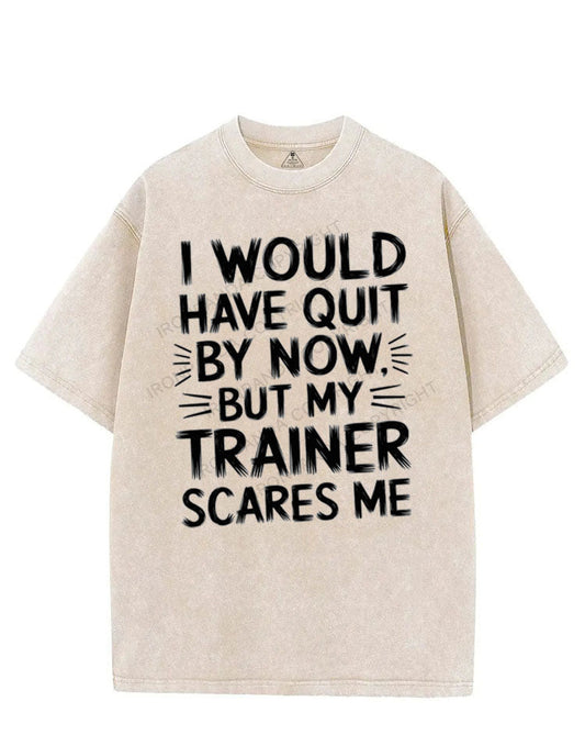 I WOULD HAVE QUIT BY NOW BUT MY TRAINER SCARES ME VINTAGE GYM SHIRT