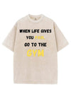 WHEN LIFE GIVES YOU PAIN, GO TO THE GYM VINTAGE GYM SHIRT