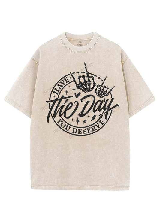 HAVE THE DAY YOU DESERVE VINTAGE GYM SHIRT