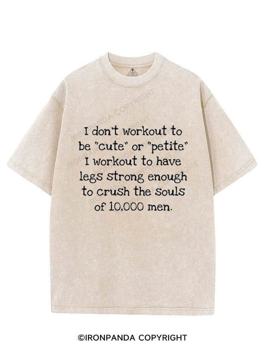 I Don't Workout to Be Cute or Petite Workout to Have Legs Strong VINTAGE GYM SHIRT