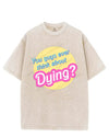 YOU GUYS EVER THINK ABOUT DYING VINTAGE GYM SHIRT