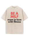 BE A MILF VINTAGE GYM SHIRT