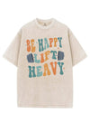 BE HAPPY LIFT HEAVY VINTAGE GYM SHIRT