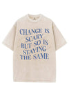 CHANGE IS SCARY BUT SO IS STAYING THE SAME VINTAGE GYM SHIRT