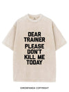 DEAR TRAINER PLEASE DON T KILL ME VINTAGE GYM SHIRT