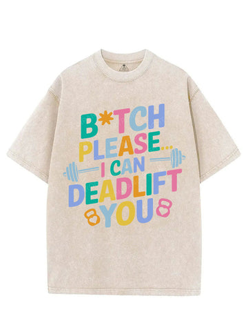 BITCH PLEASE... I CAN DEADLIFT YOU VINTAGE GYM SHIRT