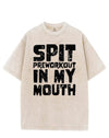 SPIT PREWORKOUT IN MY MOUTH VINTAGE GYM SHIRT