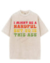 I MIGHT BE A HANDFUL BUT SO IS THIS ASS VINTAGE GYM SHIRT