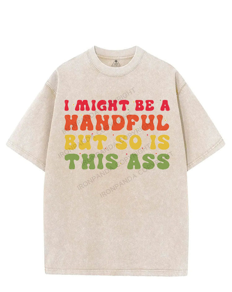 I MIGHT BE A HANDFUL BUT SO IS THIS ASS VINTAGE GYM SHIRT