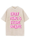 EVERY THING IS FIGURE OUT ABLE VINTAGE GYM SHIRT