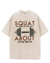 SQUAT BECAUSE NO ONE REPS ABOUT LITTLE BUTTS VINTAGE GYM SHIRT