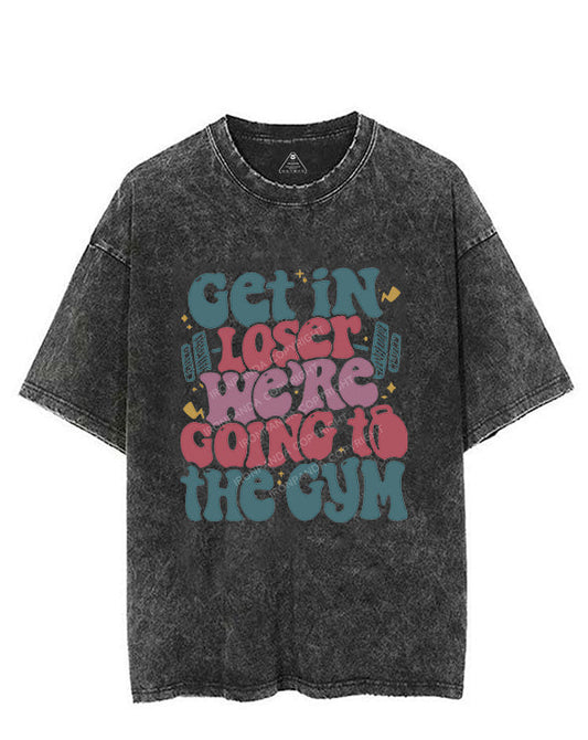 Get In Loser We¡¯re Going To The Gym Vintage Gym Shirt