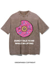 DONUT TALK TO ME WHILE IM LIFTING VINTAGE GYM SHIRT