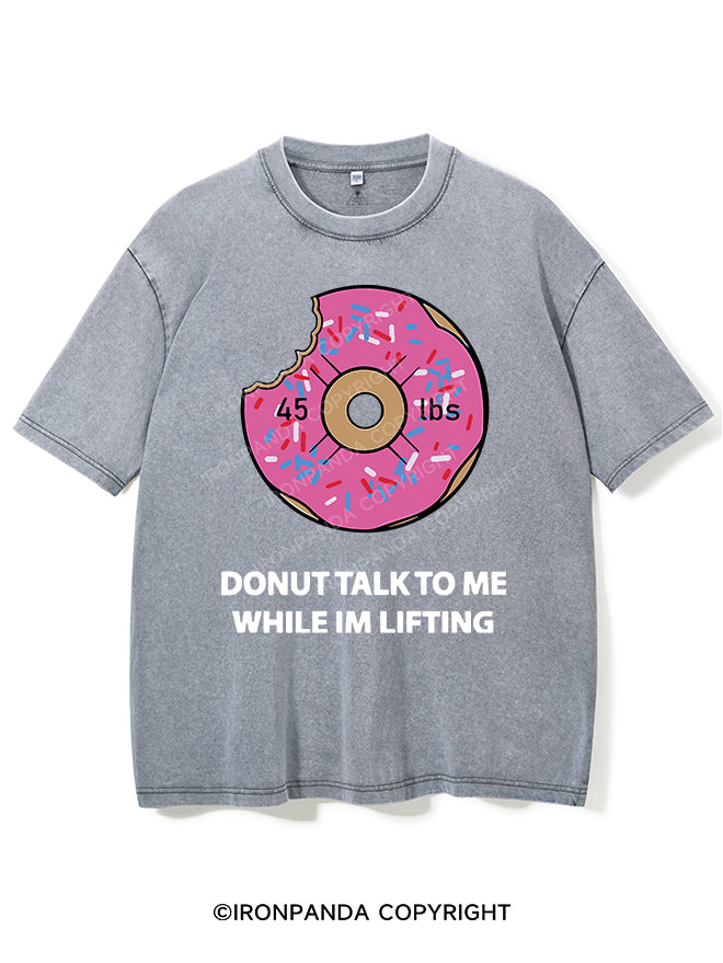 DONUT TALK TO ME WHILE IM LIFTING VINTAGE GYM SHIRT