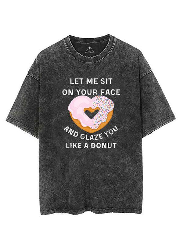 Let me sit on your face and glaze you like a donut VINTAGE GYM SHIRT