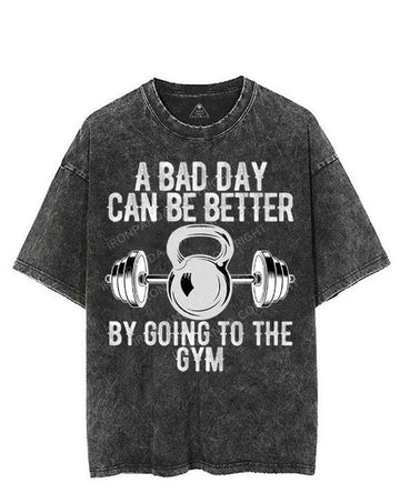 A BAD DAY CAN BE BETTER BY GOING TO THE GYM VINTAGE GYM SHIRT