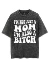 I'M NOT JUST A MOM I'M ALSO A BITCH VINTAGE GYM SHIRT