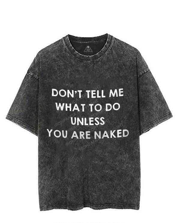 DON'T TELL ME WHAT DO DO UNLESS YOU ARE NAKED VINTAGE GYM SHIRT