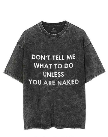 DON'T TELL ME WHAT DO DO UNLESS YOU ARE NAKED VINTAGE GYM SHIRT