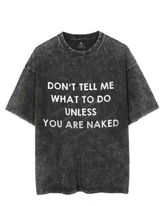 DON'T TELL ME WHAT DO DO UNLESS YOU ARE NAKED VINTAGE GYM SHIRT