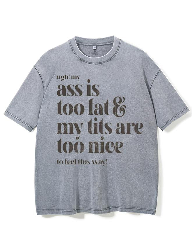 UGH! MY ASS IS TOO FAT & MY TITS ARE TOO NICE TO FEEL THIS WAY! VINTAGE GYM SHIRT