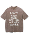 I DON'T SUGAR COAT SHIT, I'M NOT WILLY WONKA VINTAGE GYM SHIRT