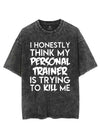 I HONESTLY THINK MY PERSONAL TRAINER IS TRYING TO KILL ME VINTAGE GYM SHIRT