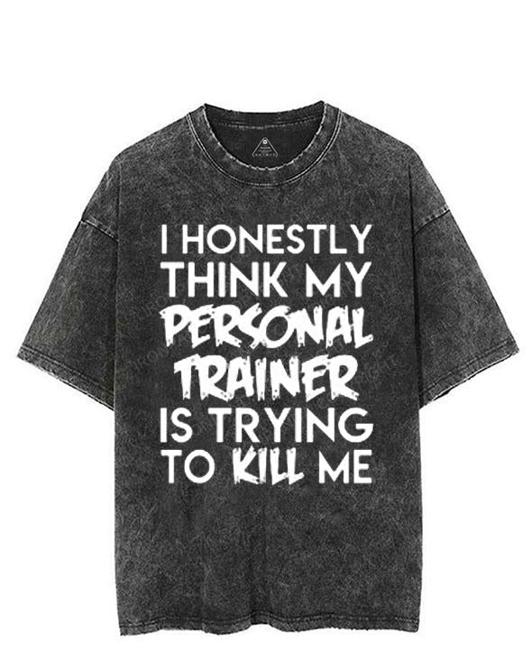 I HONESTLY THINK MY PERSONAL TRAINER IS TRYING TO KILL ME VINTAGE GYM SHIRT