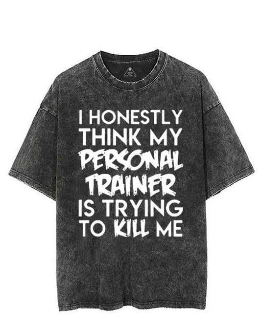I HONESTLY THINK MY PERSONAL TRAINER IS TRYING TO KILL ME VINTAGE GYM SHIRT